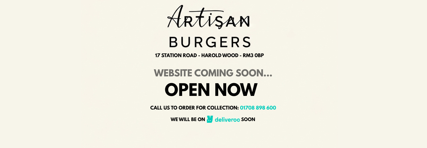 Artisan Burgers — website coming soon. Open now at 17 Station Road, Harold Wood RM3 0BP. Call 01708 898 600 to order for collection. Coming soon to Deliveroo.